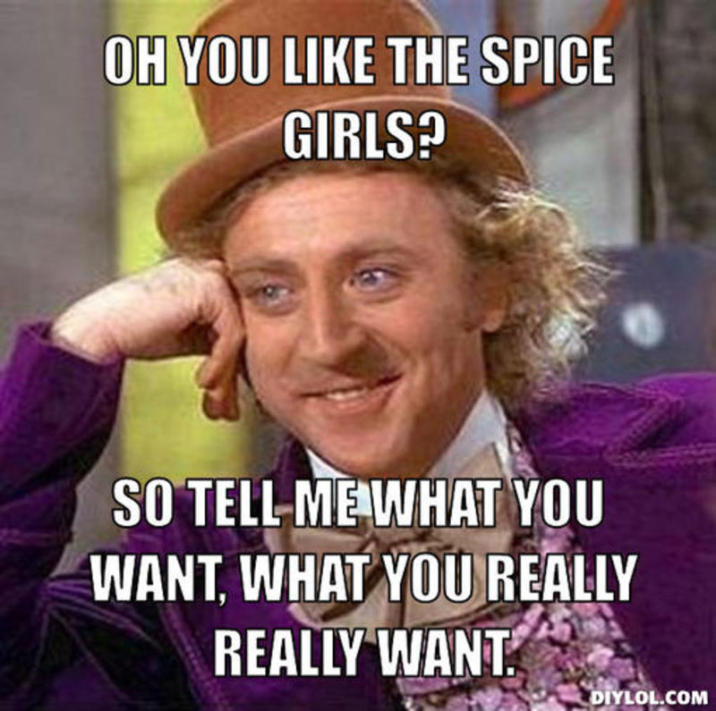 resized_creepy-willy-wonka-meme-generator-oh-you-like-the-spice-girls-so-tell-me-what-you-want-what-you-really-really-want-227f6b
